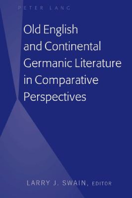 Old English and Continental Germanic Literature in Comparative Perspectives by Larry J. Swain