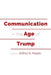 Communication in the Age of Trump by Mitchell S. McKinney, Mary E. Stuckey, Arthur S. Hayes
