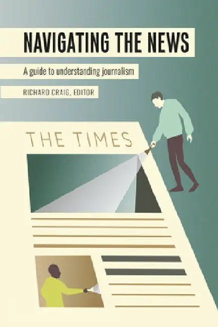Navigating the News: A Guide to Understanding Journalism by Lee B. Becker