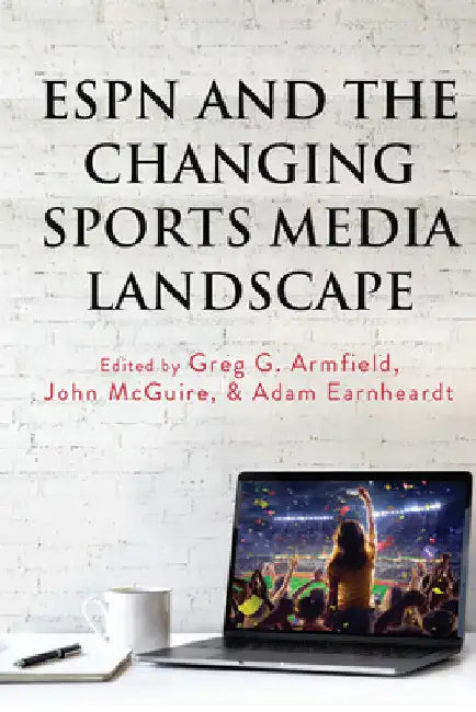 ESPN and the Changing Sports Media Landscape by Lawrence A. Wenner