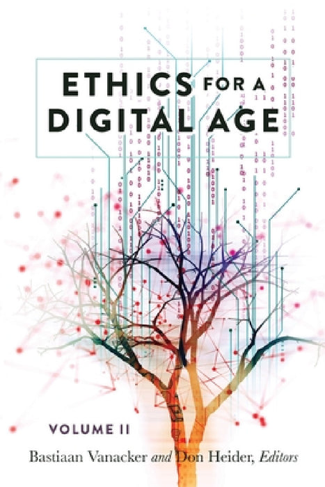 Ethics for a Digital Age, Vol. II by Steve Jones, Bastiaan Vanacker, Don Heider