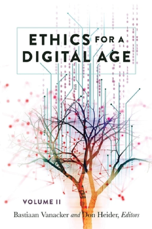 Ethics for a Digital Age, Vol. II by Steve Jones, Bastiaan Vanacker, Don Heider
