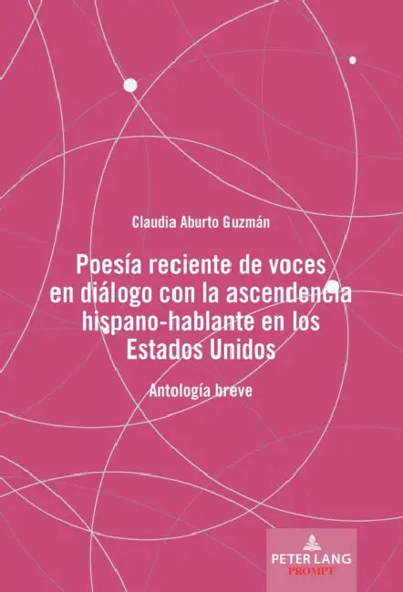 Poesía Reciente de Voces En Diálogo Con La Ascendencia Hispano-Hablante En Los Estados Unidos: Antología Breve by Claudia Aburto Guzmán, Claudia Aburto Guzmán