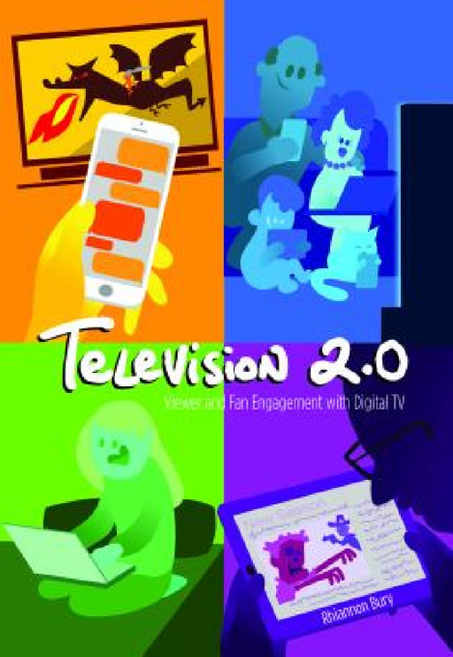 Television 2.0: Viewer and Fan Engagement with Digital TV by Steve Jones, Rhiannon Bury