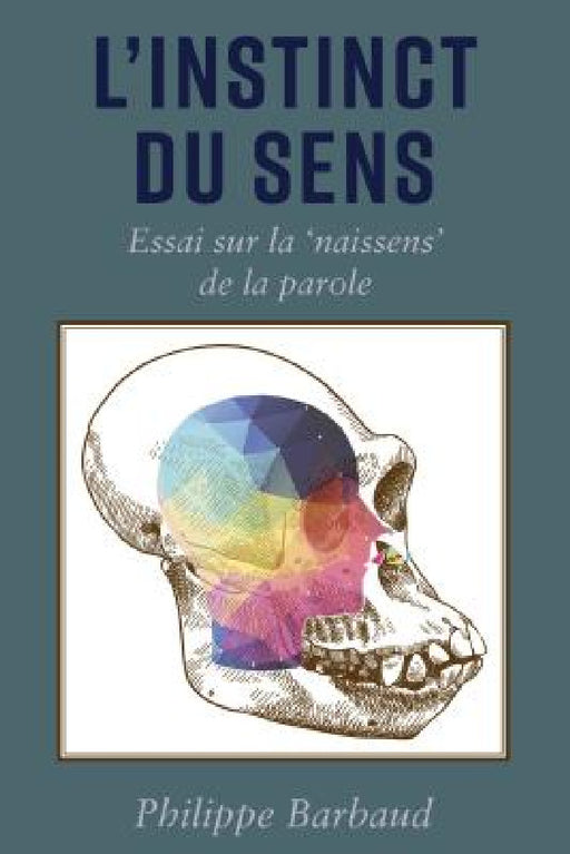 L'instinct du Sens: Essai sur la 'naissens' de la parole by Philippe Barbaud