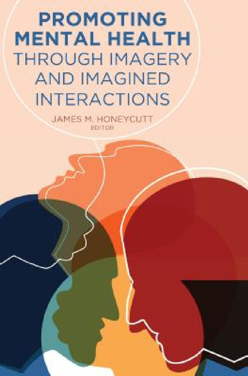Promoting Mental Health Through Imagery and Imagined Interactions by Gary L. Kreps, James M. Honeycutt