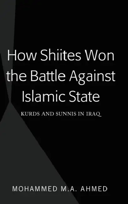 How Shiites Won the Battle Against Islamic State: Kurds and Sunnis in Iraq by Mohammed M. a. Ahmed