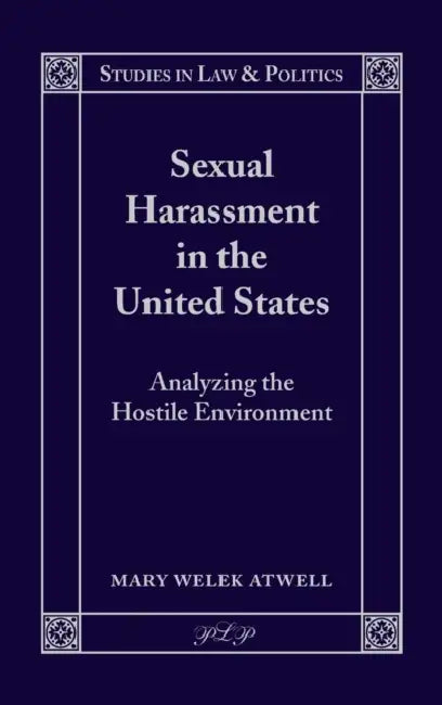 Sexual Harassment in the United States: Analyzing the Hostile Environment by David A. Schultz, Mary Welek Atwell