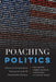 Poaching Politics: Online Communication During the 2016 Us Presidential Election by Mitchell S. McKinney, Mary E. Stuckey, Paul Booth