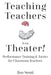 Teaching Teachers with Theater!: Performance Training & Tactics for Classroom Teachers by Jim Senti
