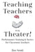Teaching Teachers with Theater!: Performance Training & Tactics for Classroom Teachers by Jim Senti