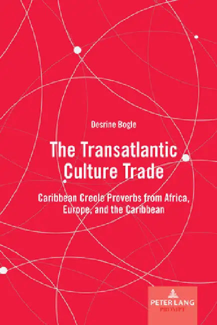 The Transatlantic Culture Trade: Caribbean Creole Proverbs from Africa, Europe, and the Caribbean by Wolfgang Mieder