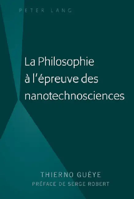 La Philosophie À l'Épreuve Des Nanotechnosciences by Thierno Guèye