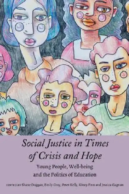 Social Justice in Times of Crisis and Hope: Young People, Well-Being and the Politics of Education by Besley
