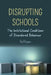 Disrupting Schools: The Institutional Conditions of Disordered Behaviour by Susan L. Gabel