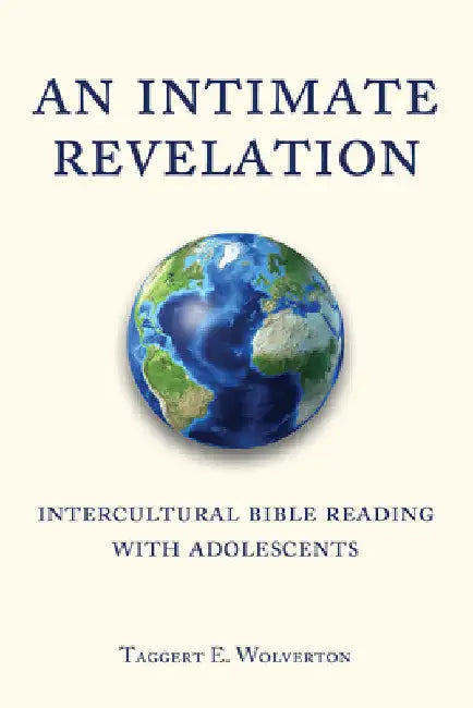 An Intimate Revelation: Intercultural Bible Reading with Adolescents by Taggert Wolverton