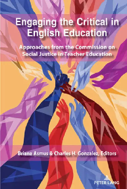 Engaging the Critical in English Education: Approaches from the Commission on Social Justice in Teacher Education by Sj Miller