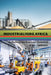Industrialising Africa: Unlocking the Economic Potential of the Continent by Horman Chitonge