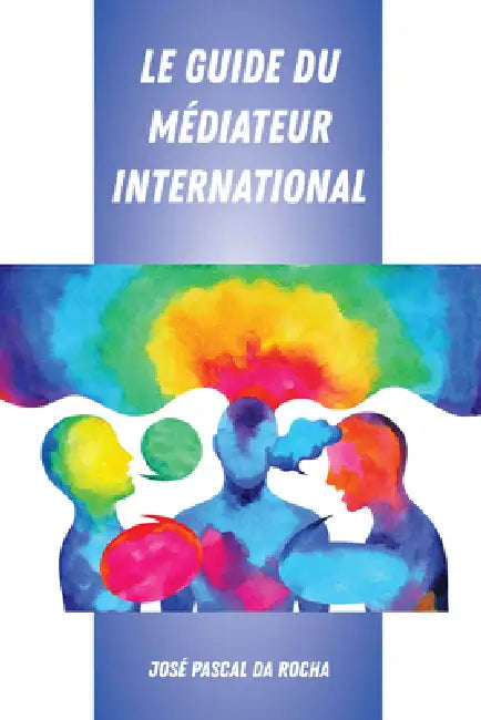 Le Guide Du Médiateur International by José Pascal Da Rocha