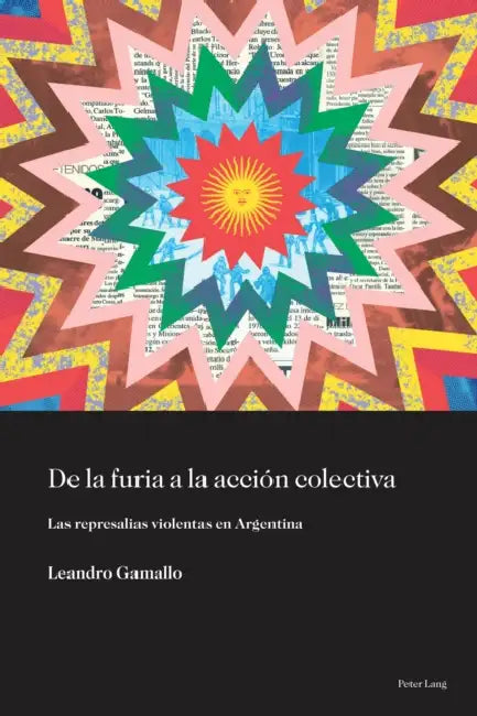de la Furia a la Acción Colectiva: Las Represalias Violentas En Argentina by Karina Ansolabehere, Luis Daniel Vázquez Valencia, Leandro Gamallo
