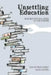 Unsettling Education: Searching for Ethical Footing in a Time of Reform by Brian Charest