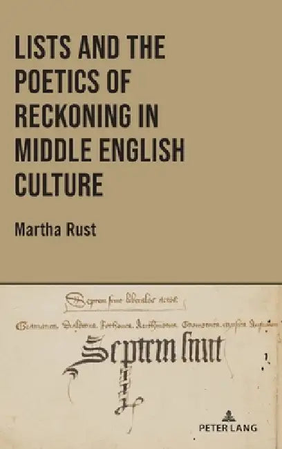 Lists and the Poetics of Reckoning in Middle English Culture by Martha Rust