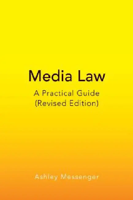 Media Law: A Practical Guide (Revised Edition) by Ashley Messenger