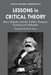 Lessons in Critical Theory: Marx, Benjamin, Braudel, Bakhtin, Thompson, Ginzburg and Wallerstein by Robin Myers