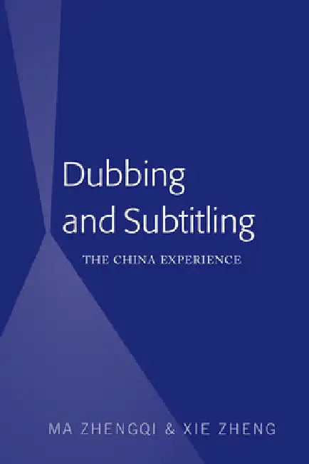 Dubbing and Subtitling: The China Experience by Zhengqi Ma
