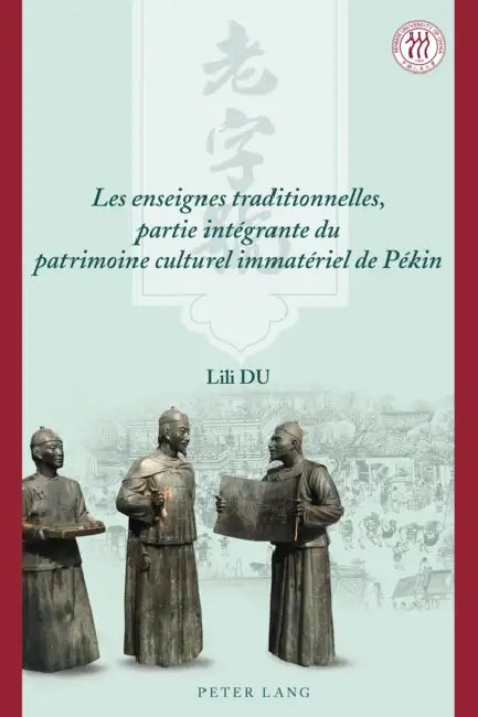 Les Enseignes Traditionnelles, Partie Intégrante Du Patrimoine Culturel Immatériel de Pékin by Lili Du