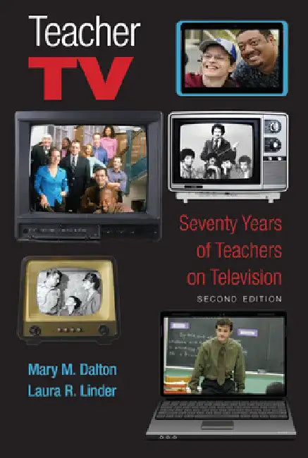 Teacher TV: Seventy Years of Teachers on Television, Second Edition by Shirley R. Steinberg
