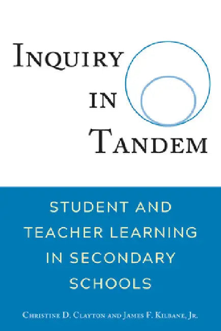Inquiry in Tandem: Student and Teacher Learning in Secondary Schools by Christine Clayton