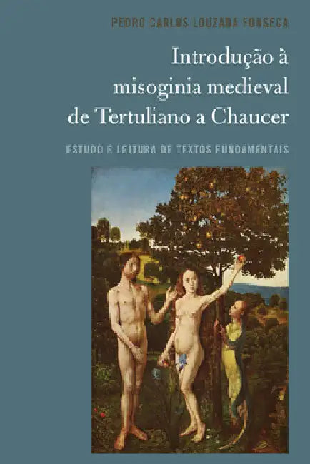 Introdução à misoginia medieval de Tertuliano a Chaucer: Estudo e leitura de textos fundamentais by Pedro Carlos Louzada Fonseca