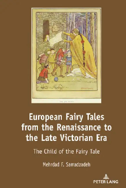 European Fairy Tales from the Renaissance to the Late Victorian Era: The Child of the Fairy Tale by Mehrdad F. Samadzadeh