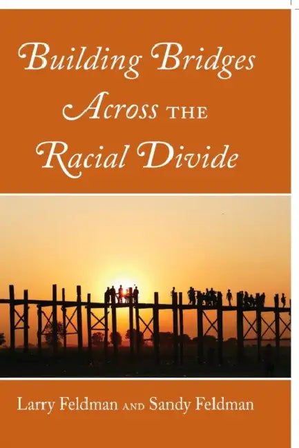 Building Bridges Across the Racial Divide by Larry Feldman, Sandy Feldman