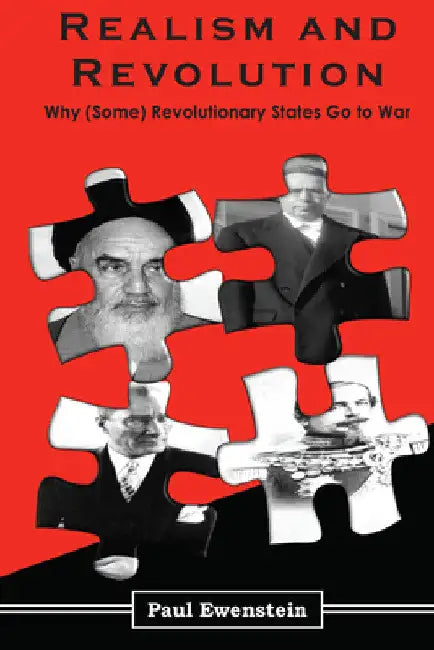 Realism and Revolution: Why (Some) Revolutionary States Go to War by Paul Ewenstein