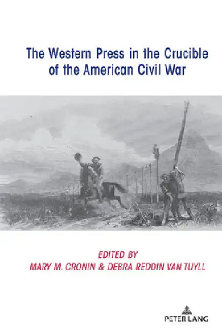 The Western Press in the Crucible of the American Civil War by David Copeland