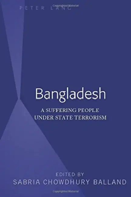 Bangladesh: A Suffering People Under State Terrorism by Sabria Chowdhury Balland