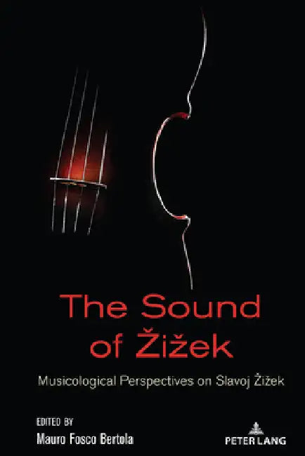 The Sound of Zizek: Musicological Perspectives on Slavoj Zizek by Antonio Garcia