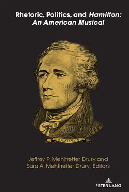 Rhetoric, Politics, and Hamilton: An American Musical by Mitchell S. McKinney