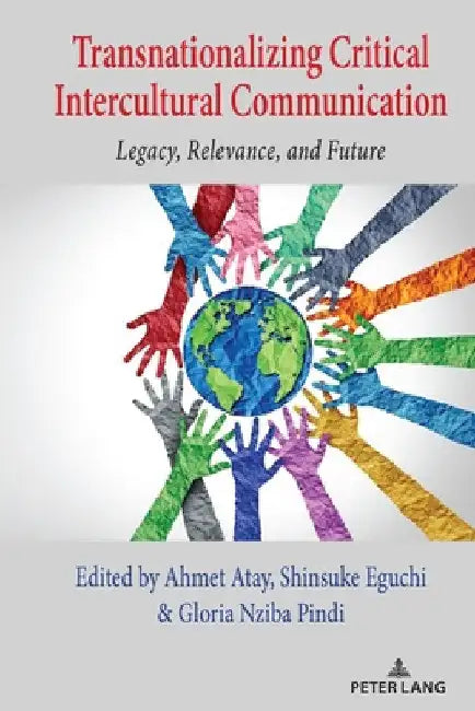 Transnationalizing Critical Intercultural Communication: Legacy, Relevance, and Future by Thomas K. Nakayama