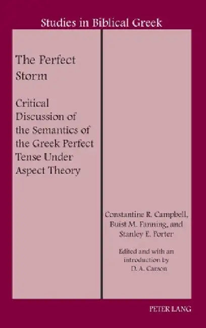 The Perfect Storm: Critical Discussion of the Semantics of the Greek Perfect Tense Under Aspect Theory by D. A. Carson