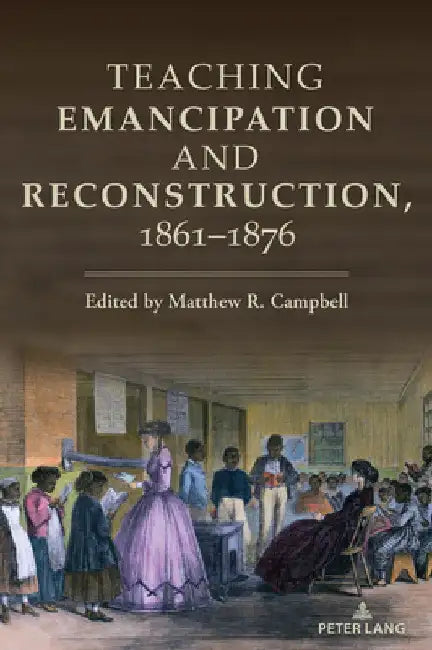 Teaching Emancipation and Reconstruction, 1861-1876 by Caroline R. Pryor