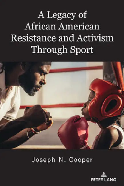 A Legacy of African American Resistance and Activism Through Sport by Billy Hawkins