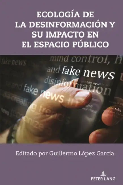 Ecología de la Desinformación Y Su Impacto En El Espacio Público by Mitchell S. McKinney, Mary E. Stuckey, Guillermo López García