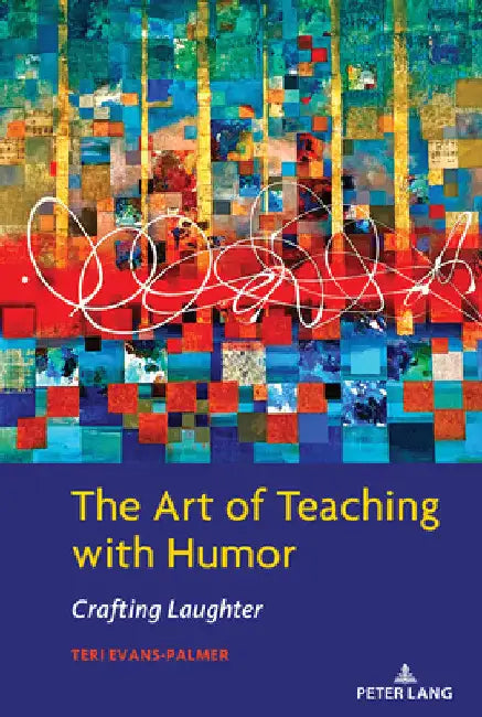 The Art of Teaching with Humor: Crafting Laughter by Teri Evans-Palmer