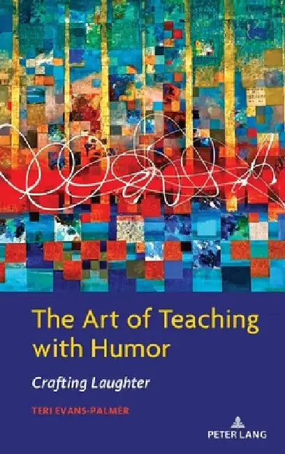 The Art of Teaching with Humor: Crafting Laughter by Teri Evans-Palmer