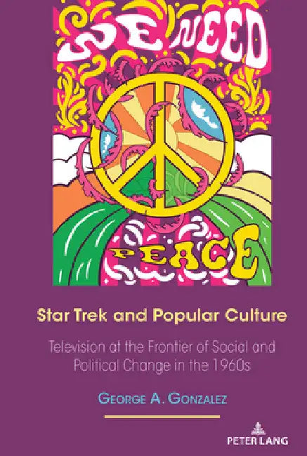 Star Trek and Popular Culture: Television at the Frontier of Social and Political Change in the 1960s by George Gonzalez