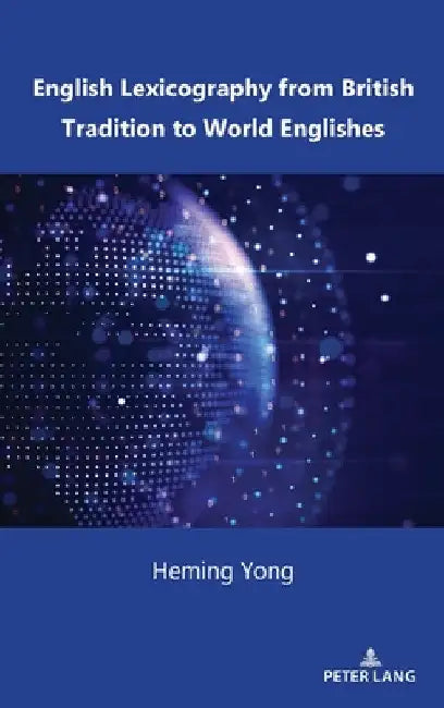 English Lexicography from British Tradition to World Englishes by Heming Yong