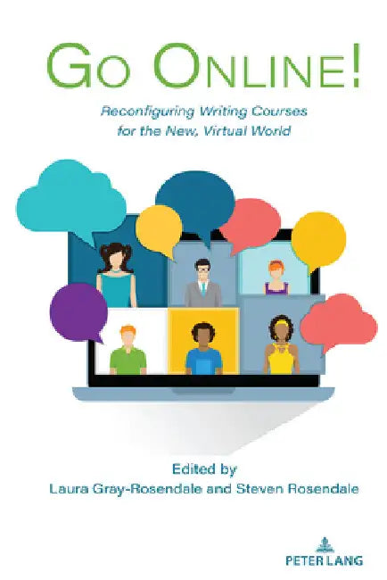 Go Online!: Reconfiguring Writing Courses for the New, Virtual World by Laura Gray-Rosendale